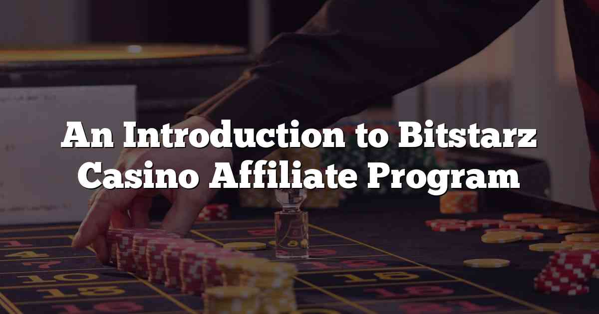 An Introduction to Bitstarz Casino Affiliate Program