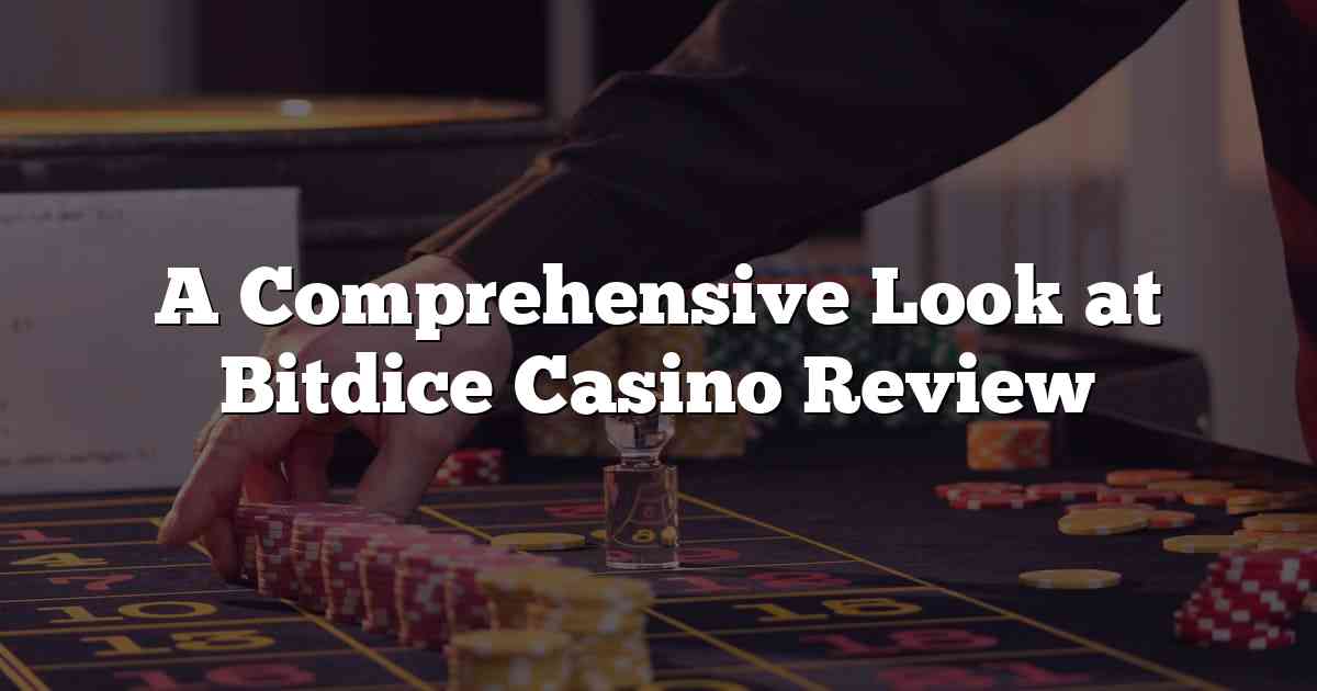 A Comprehensive Look at Bitdice Casino Review