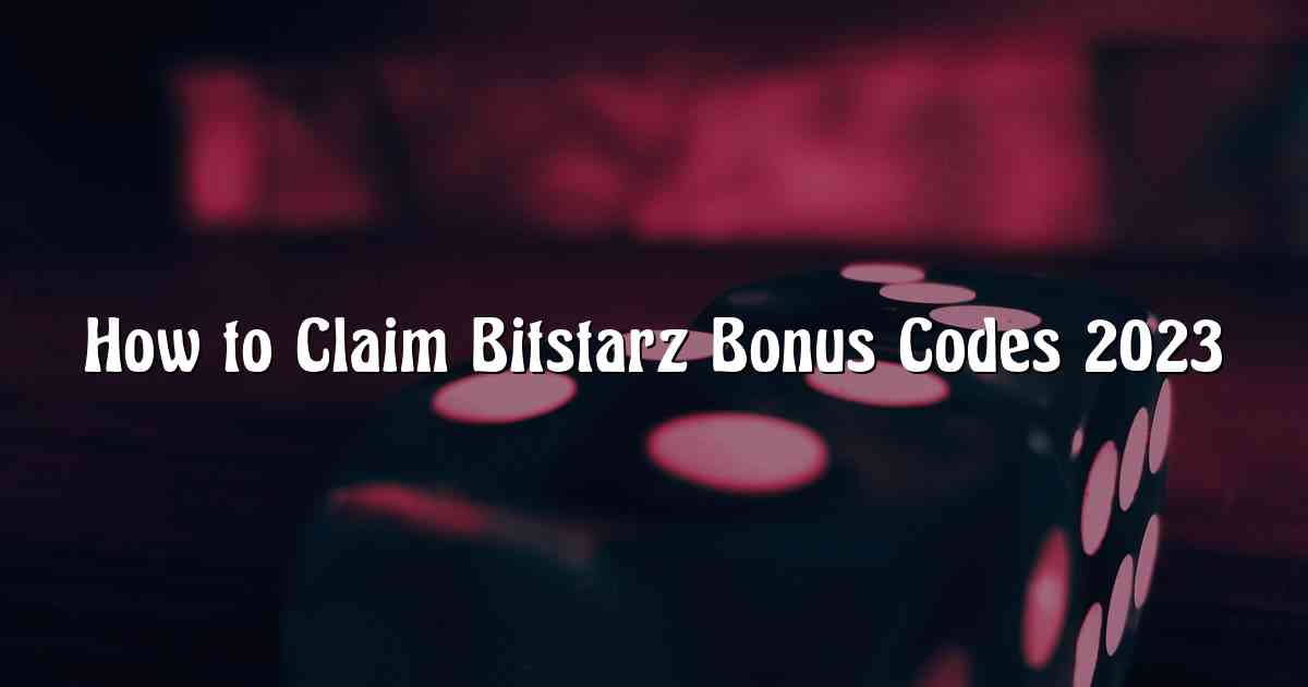 How to Claim Bitstarz Bonus Codes 2023