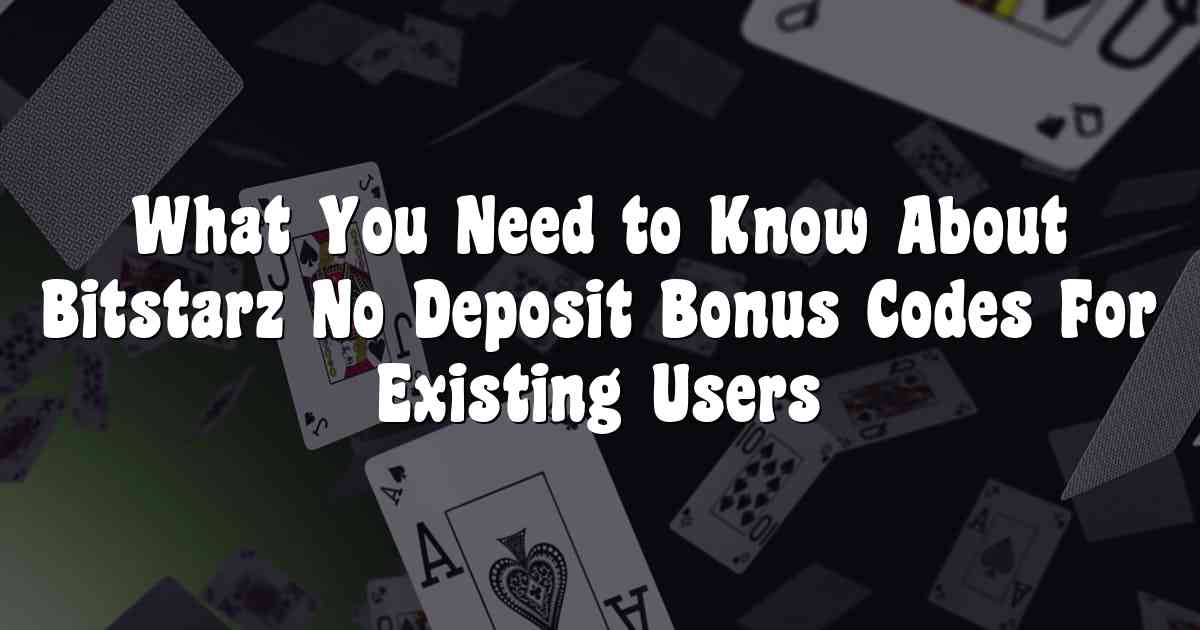 What You Need to Know About Bitstarz No Deposit Bonus Codes For Existing Users