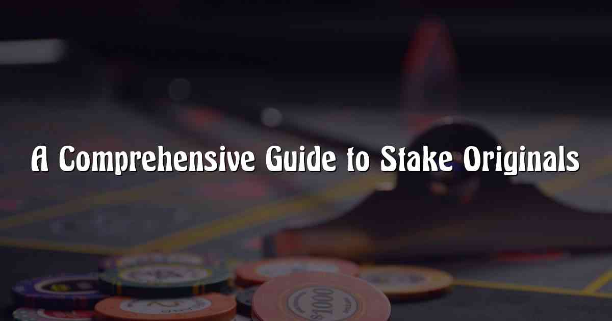 A Comprehensive Guide to Stake Originals