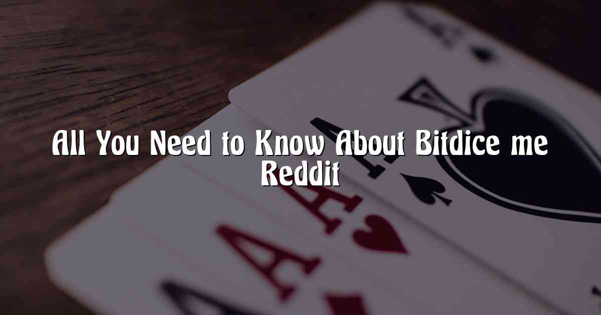 All You Need to Know About Bitdice me Reddit