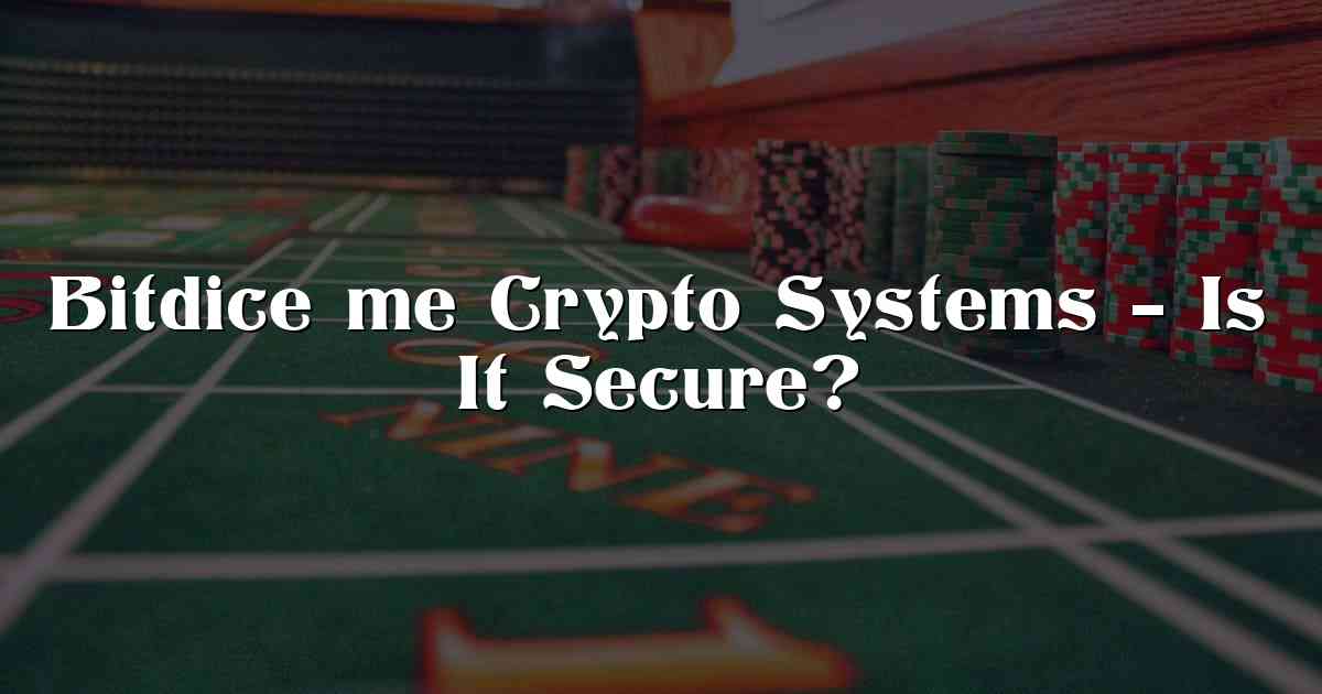 Bitdice me Crypto Systems – Is It Secure?