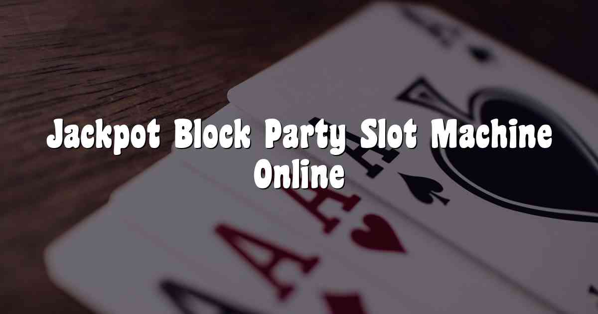 Jackpot Block Party Slot Machine Online