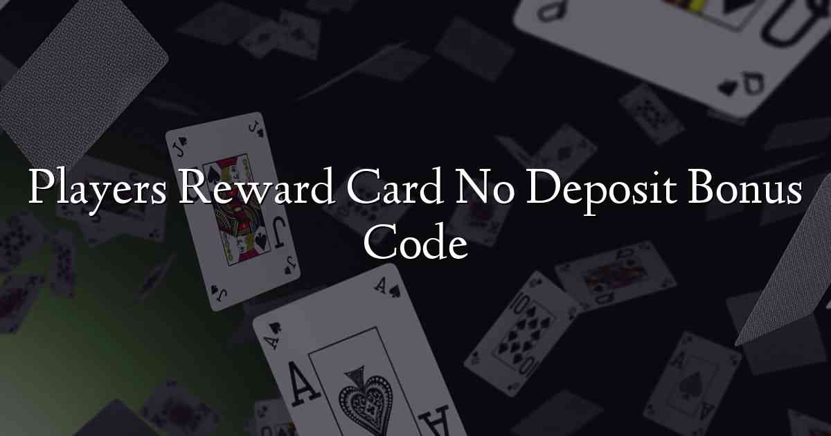 Players Reward Card No Deposit Bonus Code