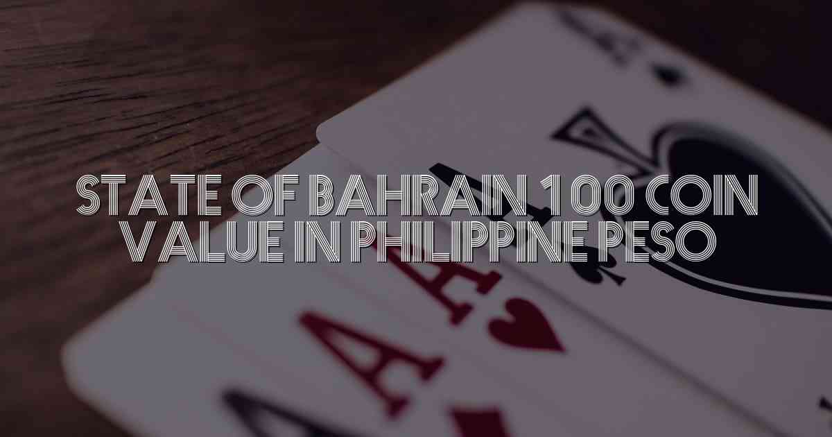 State Of Bahrain 100 Coin Value In Philippine Peso