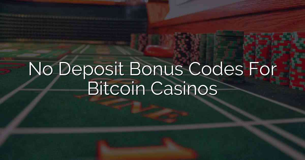 No Deposit Bonus Codes For Bitcoin Casinos