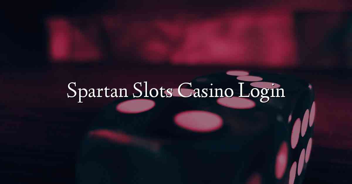 Spartan Slots Casino Login