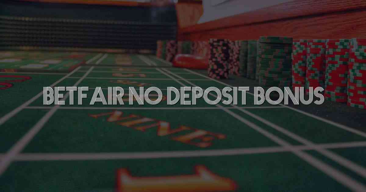 Betfair No Deposit Bonus