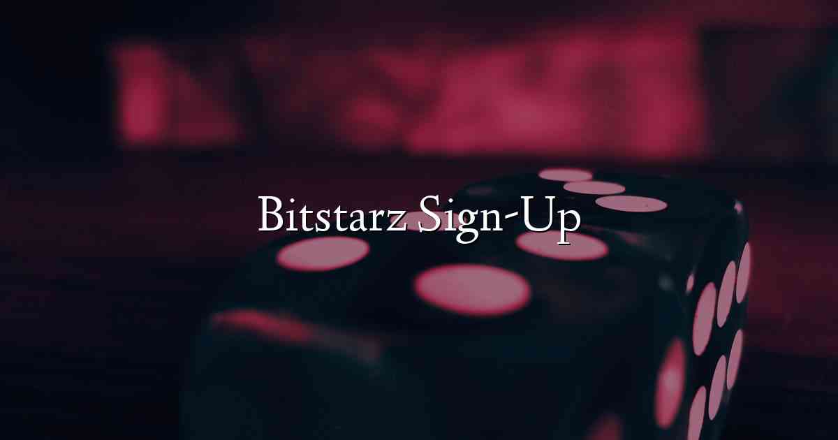 Bitstarz Sign-Up