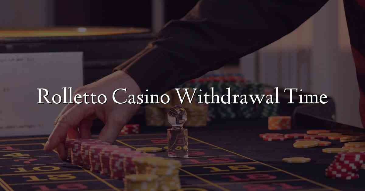 Rolletto Casino Withdrawal Time