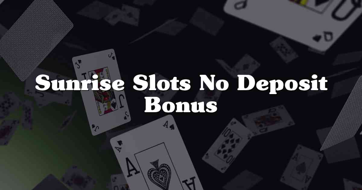 Sunrise Slots No Deposit Bonus