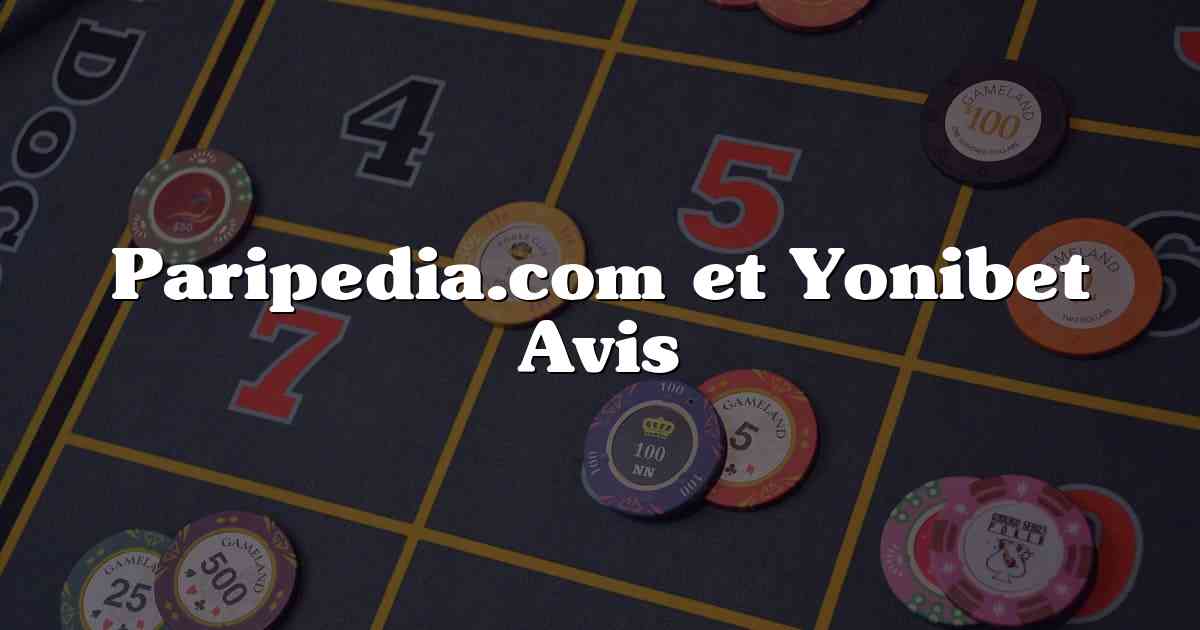 Paripedia.com et Yonibet Avis